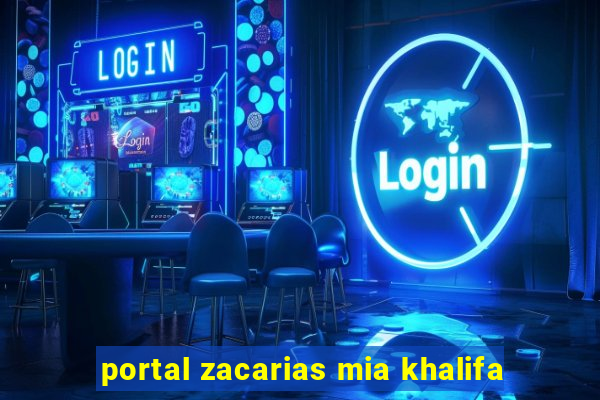 portal zacarias mia khalifa